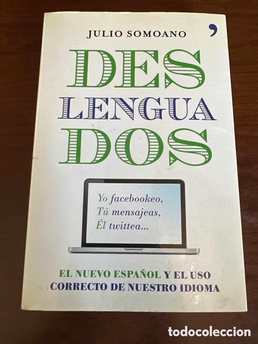 Libros: Deslenguados: El nuevo espa&ntilde;ol y el uso correcto de nuestro idioma. Julio Somoano.