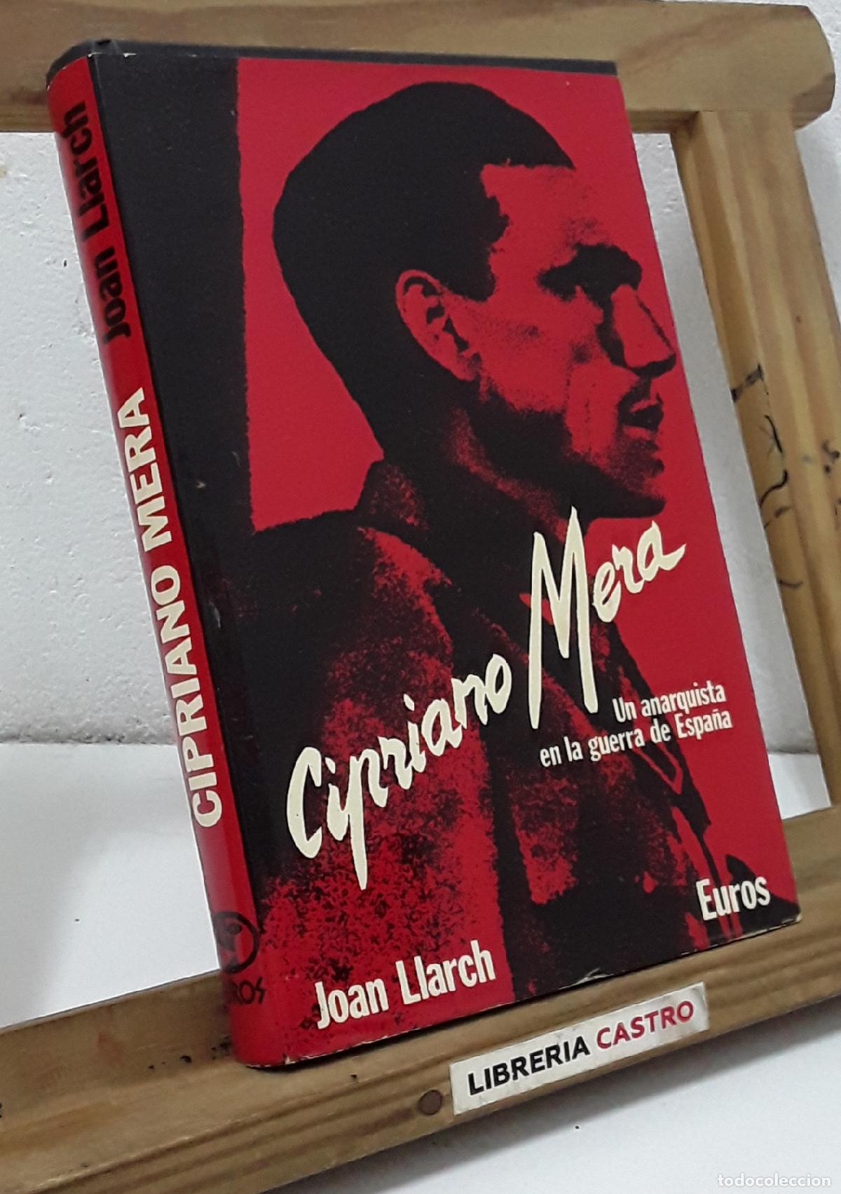 Libros: Cipriano Mera. Un anarquista en la guerra de Espa&ntilde;a - Joan Llarch.
