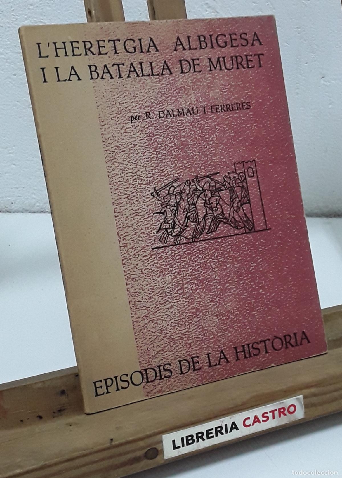Libros: L&acute;heretgia albigesa i la batalla de Muret - R. Dalmau i Ferreres
