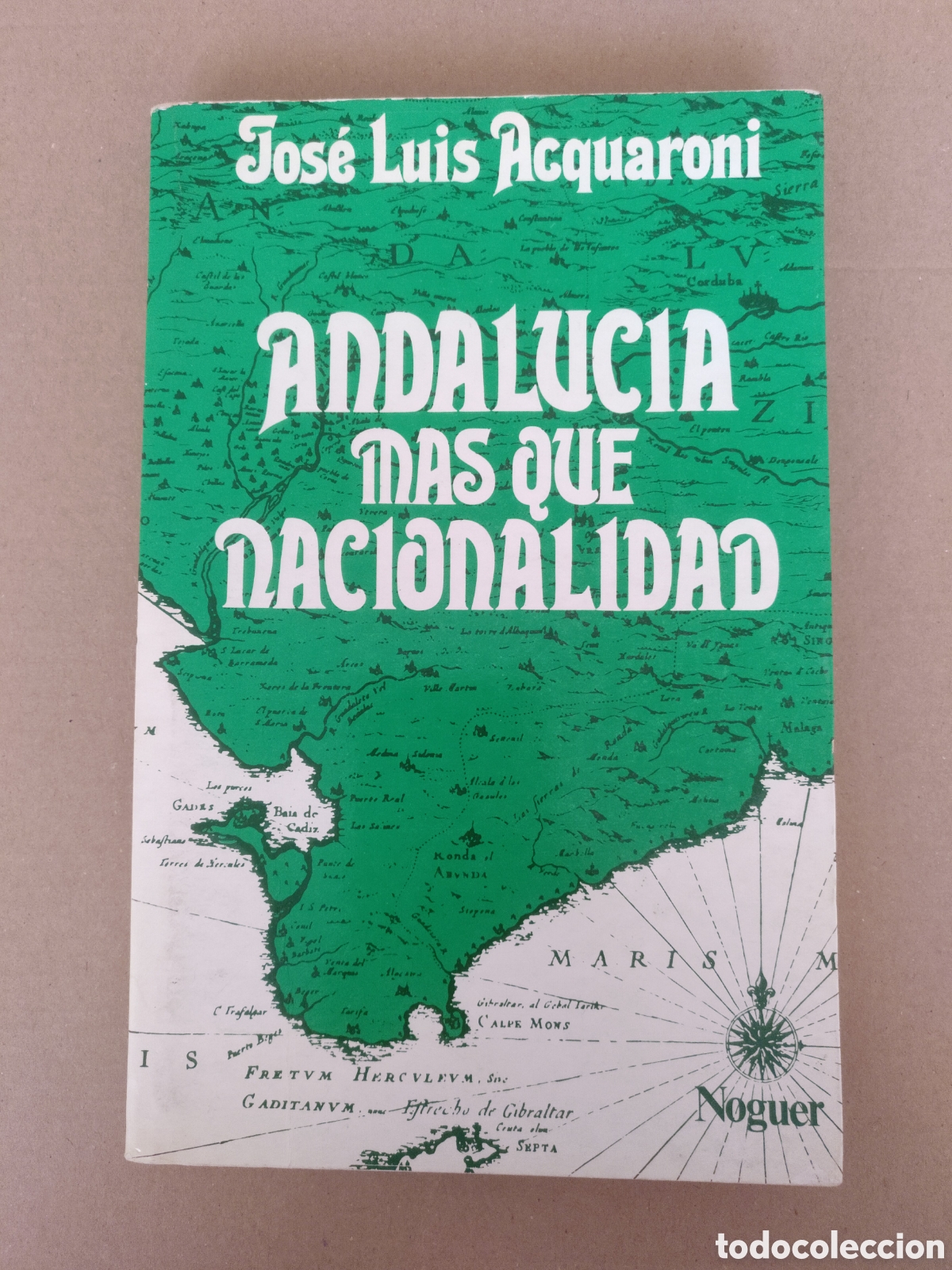 Libros: Andaluc&iacute;a, m&aacute;s que nacionalidad. Jos&eacute; Luis Acquaroni. El documento vivo. Noguer, 1980. Libro
