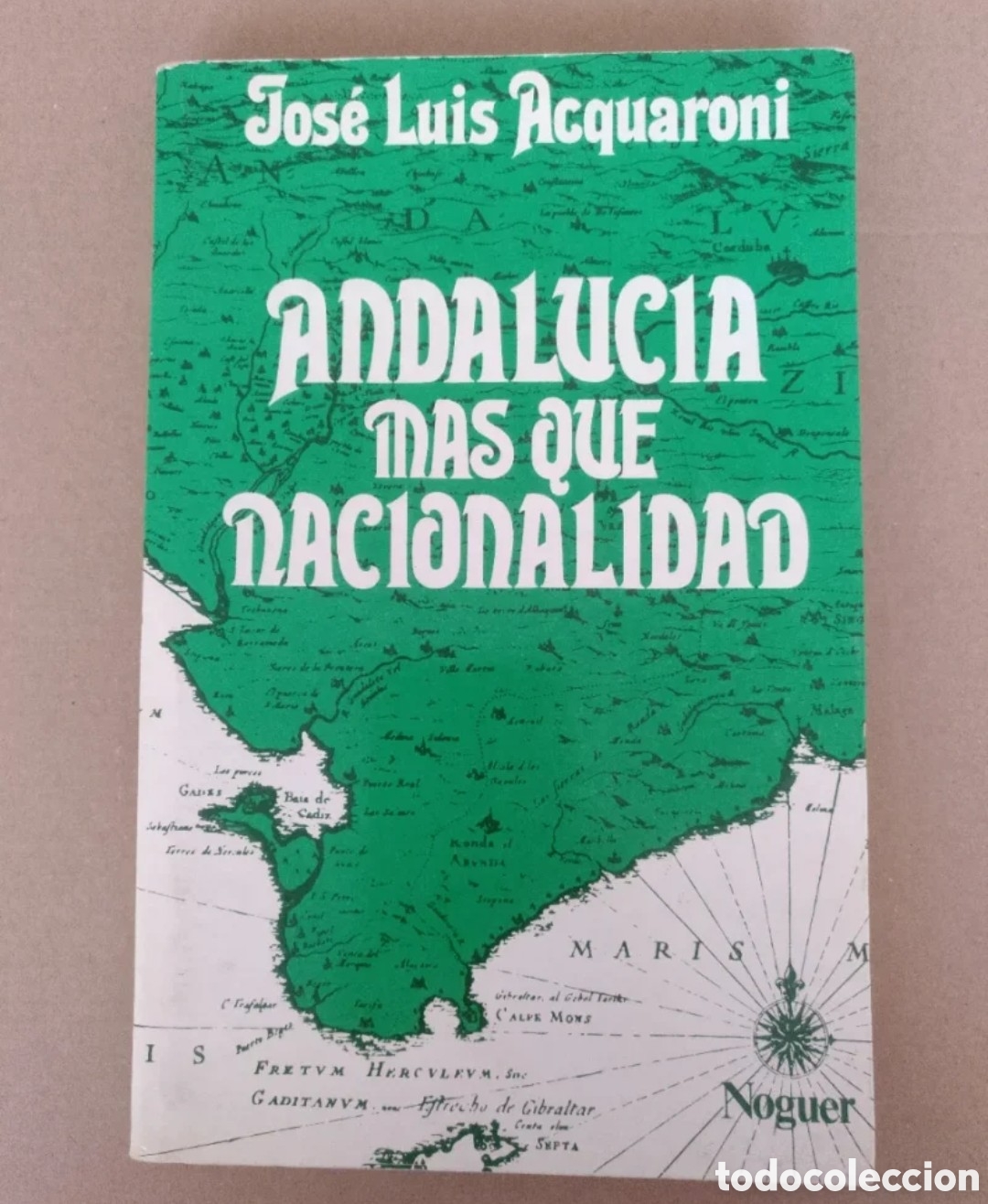 Libros: Andaluc&iacute;a, m&aacute;s que nacionalidad. Jos&eacute; Luis Acquaroni. El documento vivo. Noguer, 1980. Libro