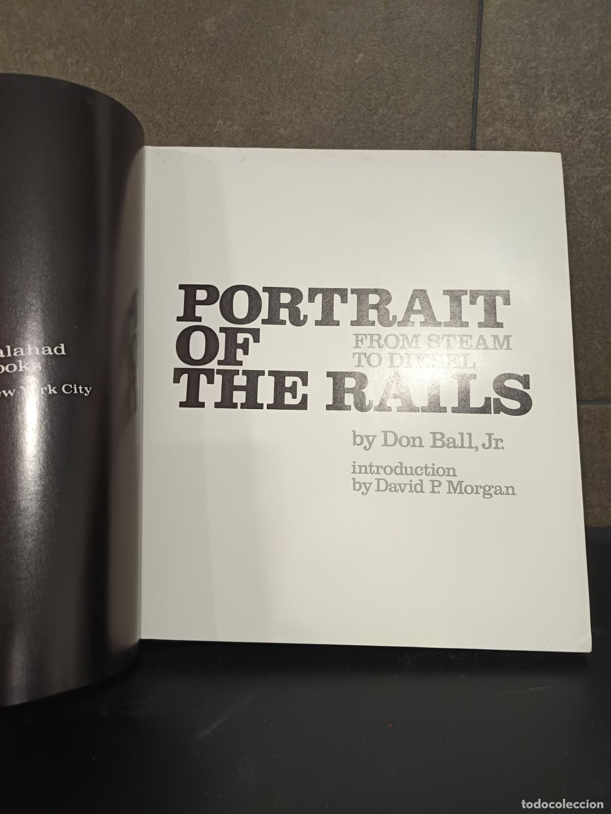 Libros: PORTRAIT OF THE RAILS, FROM STEAL TO DIESEL, DON BALL, DAVID MORGAN