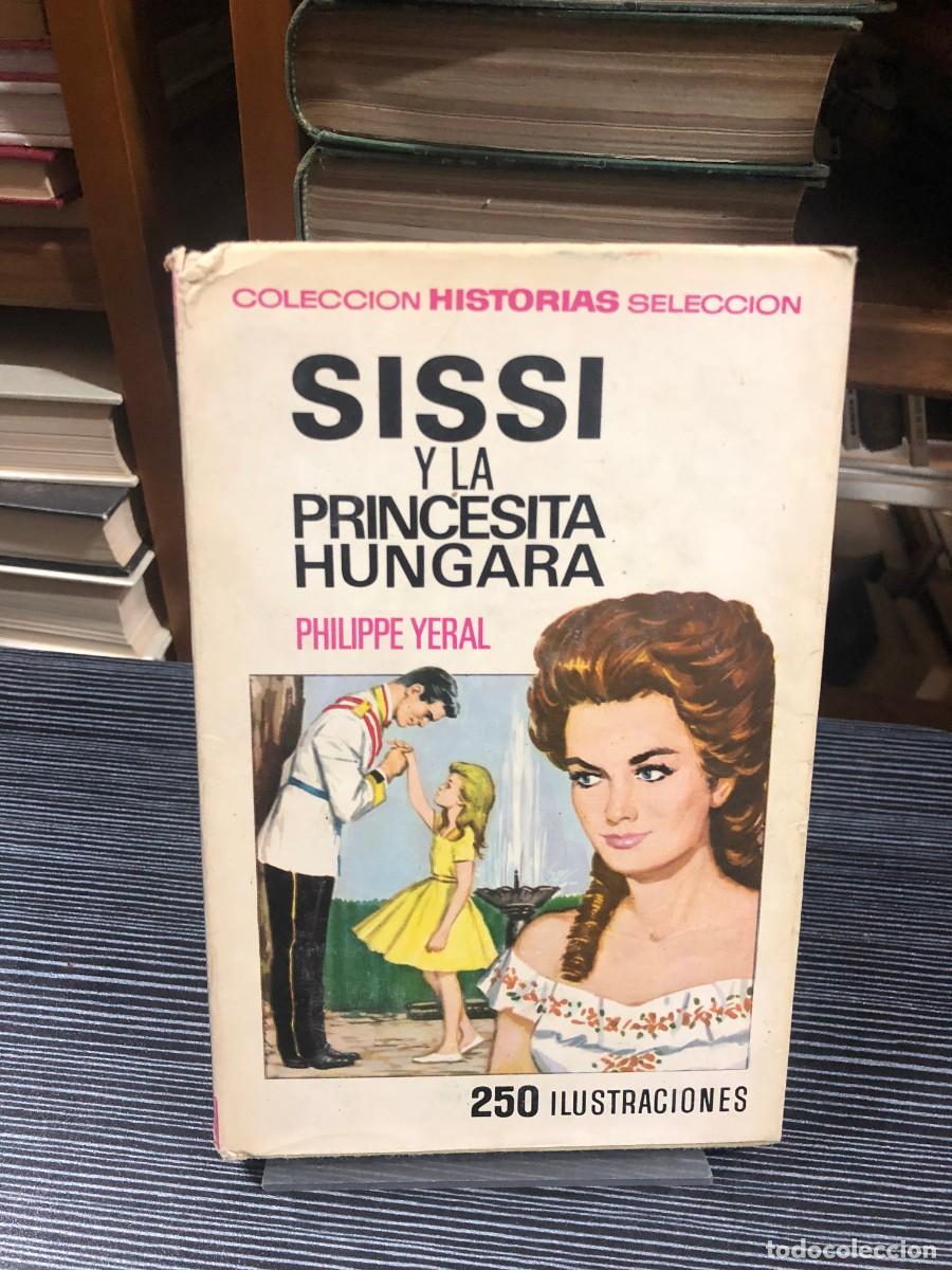 Libros: Sissi y la princesita h&uacute;ngara Philippe Yeral (Colecci&oacute;n Historias Selecci&oacute;n, Bruguera)