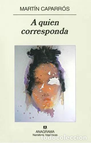 B&uuml;cher: A Quien Corresponda (spanish Edition) - Caparr&oacute;s, Mart&iacute;n