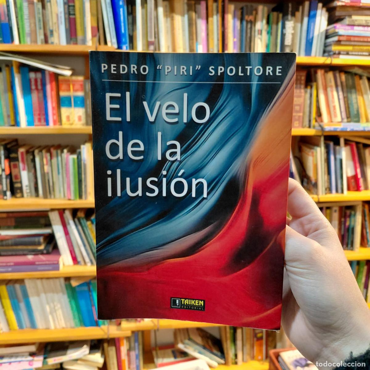 B&uuml;cher: El Velo De La Ilusi&oacute;n - Pedro Spoltore (det.) - &rdquo;Pedro &rdquo;&rdquo;Piri&rdquo;&rdquo; Spoltore&rdquo;