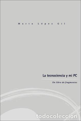 Libros: La Tecnociencia Y Mi Pc - Marta Lpez Gil, Marta L&oacute;pez Gil