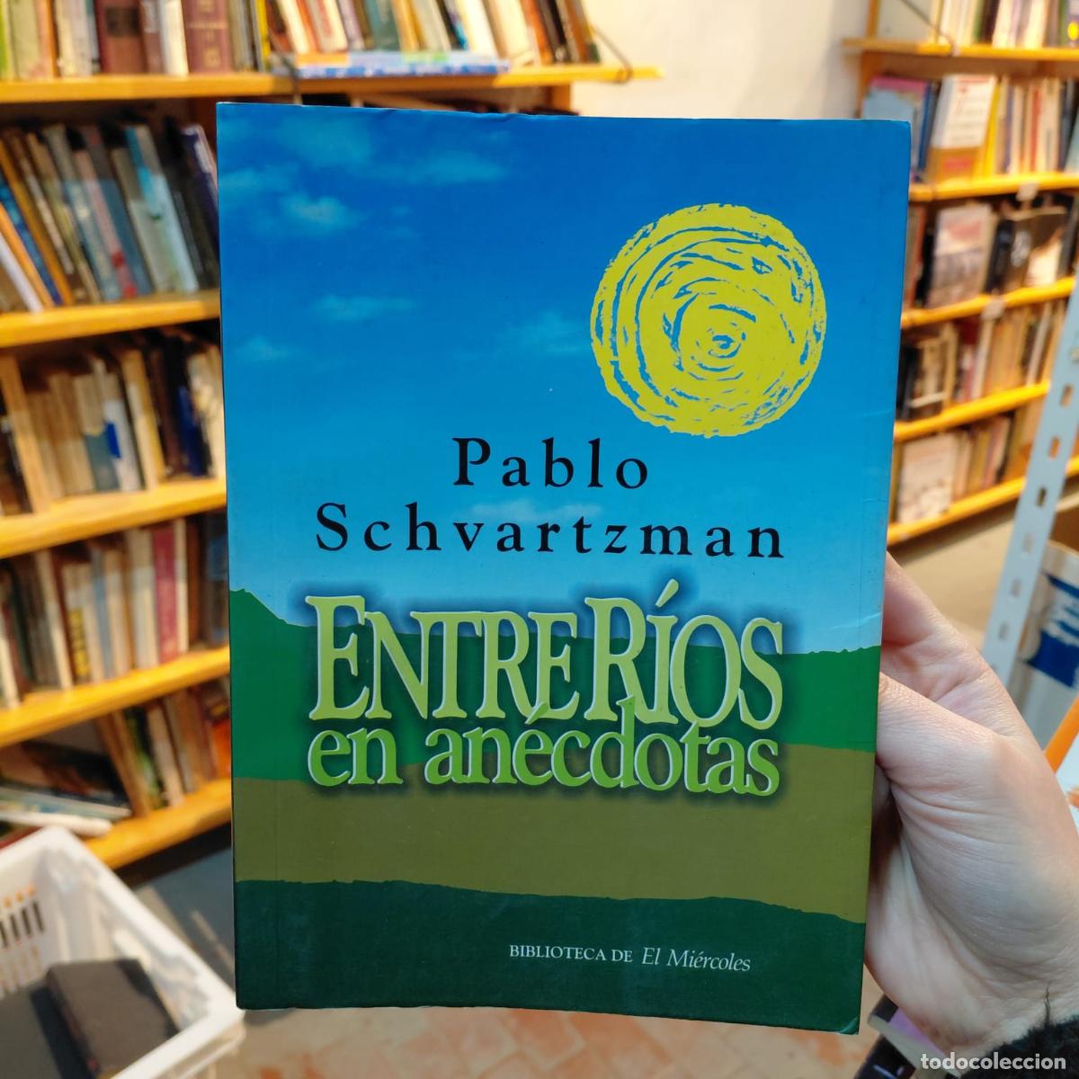 Libros: Entre R&iacute;os En An&eacute;cdotas - Historias Locales - Pablo Schwartzman