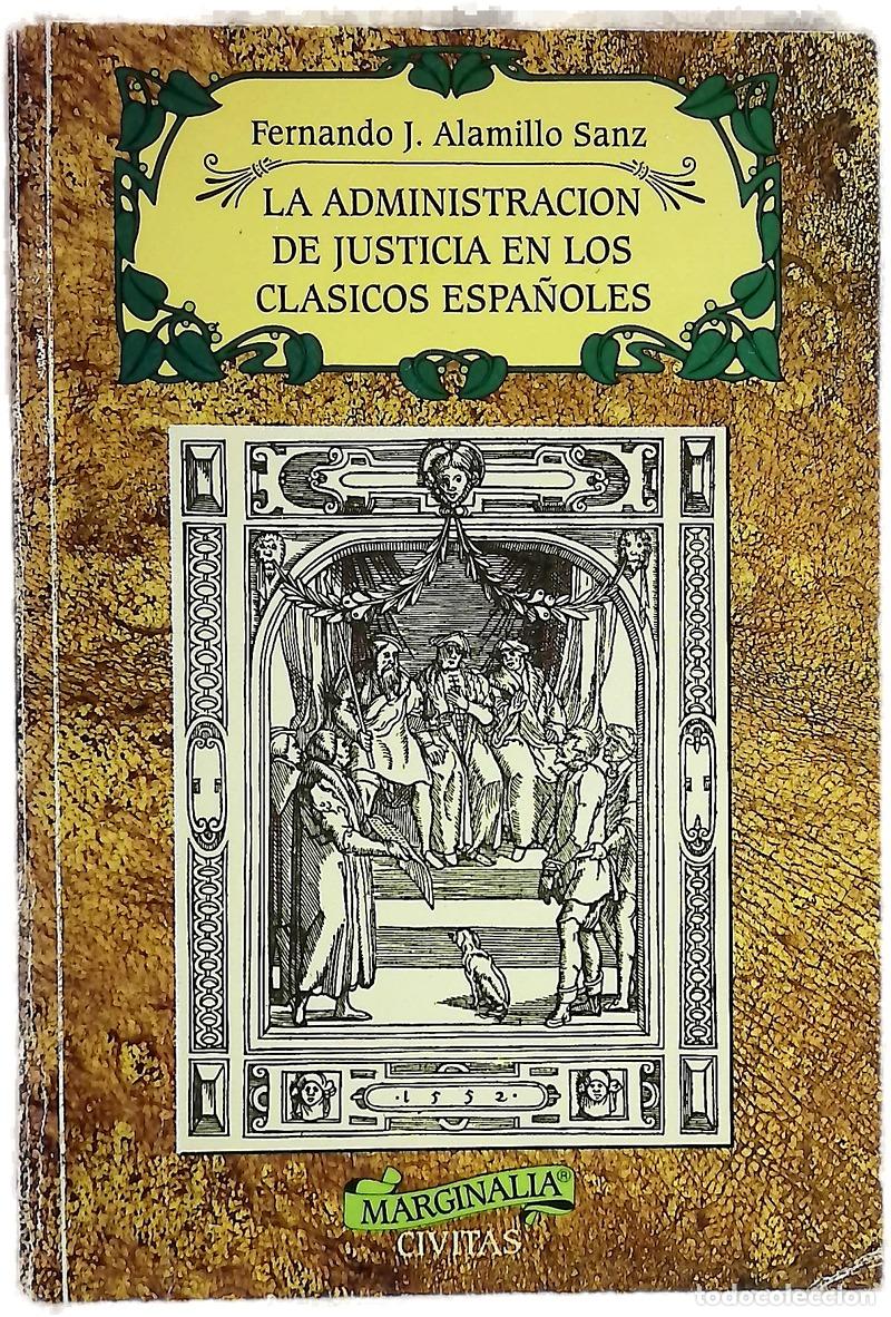 Libri di seconda mano: La administraci&oacute;n de justicia en los cl&aacute;sicos espa&ntilde;oles de los jueces, escribanos, alguaciles, cu...