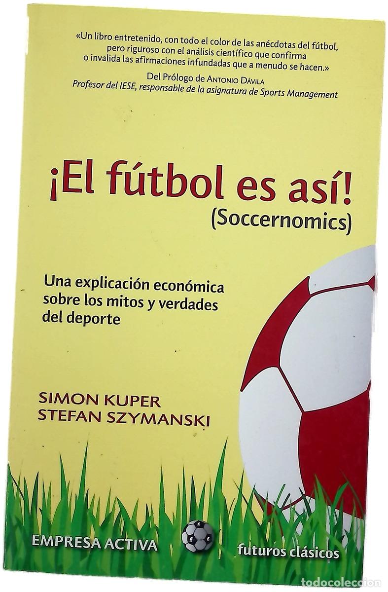 Libros: &iexcl;El f&uacute;tbol es as&iacute;! (Soccernomics) : una explicaci&oacute;n econ&oacute;mica sobre los mitos y verdades del deporte