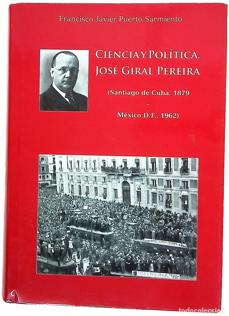 Libri di seconda mano: Ciencia y pol&iacute;tica : Jos&eacute; Giral Pereira (Santiago de Cuba, 1879-M&eacute;xico D.F., 1962)