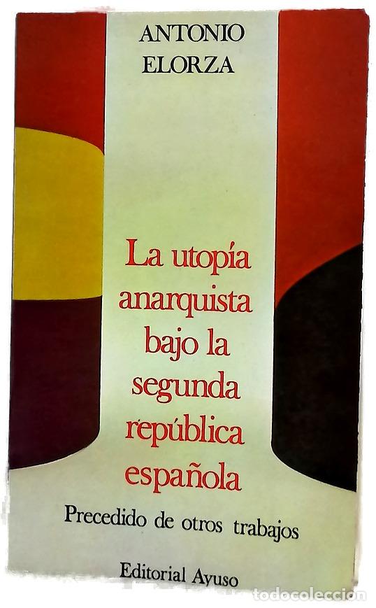 books: La utop&iacute;a anarquista bajo la segunda rep&uacute;blica Precedido de otros trabajos