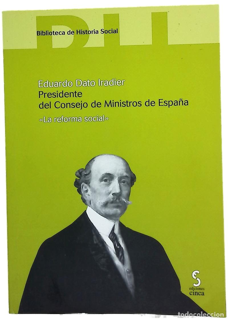 books: Eduardo Dato Iradier, presidente del Consejo de Ministros de Espa&ntilde;a 1913 : &rdquo;la reforma social&rdquo;