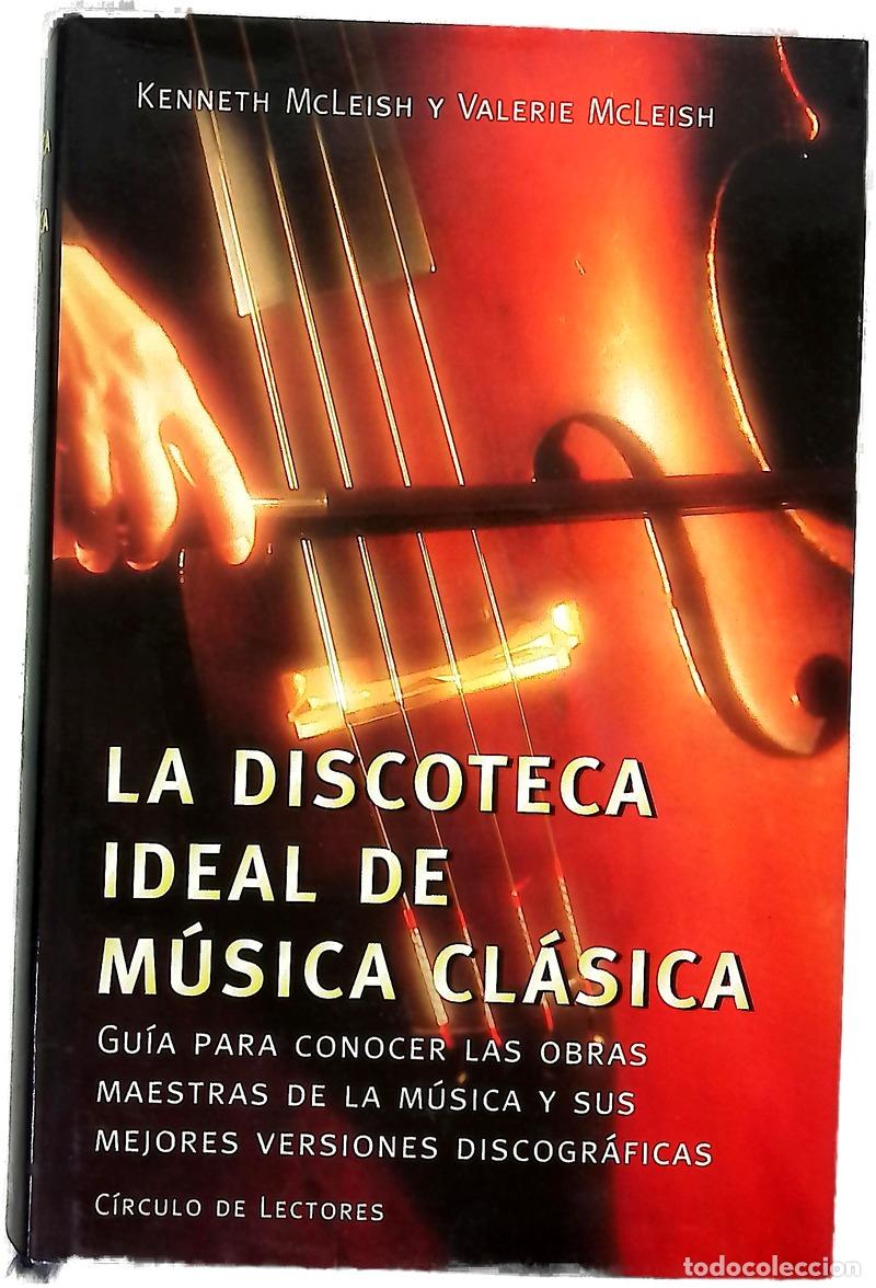 Libros: La discoteca ideal de m&uacute;sica cl&aacute;sica gu&iacute;a para conocer las obras maestras de la m&uacute;sica y sus mejo...