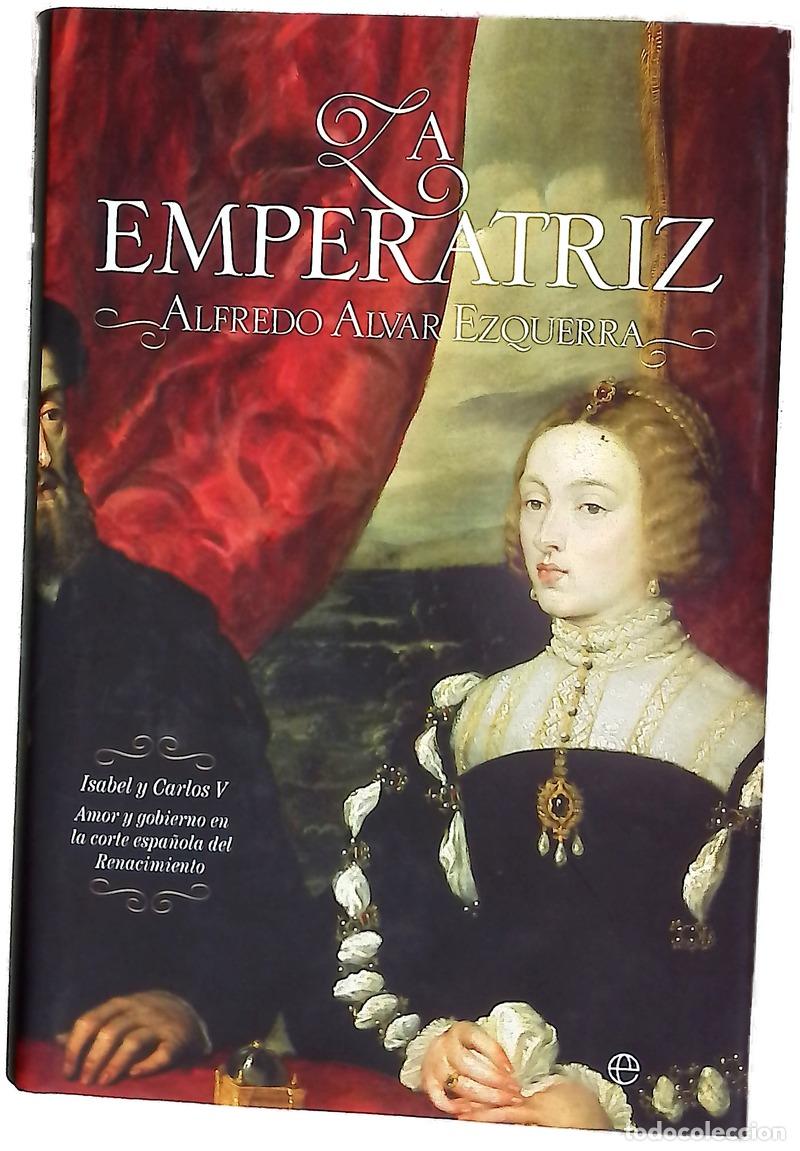 Libros: La emperatriz : Isabel y Carlos V, amor y gobierno en la corte espa&ntilde;ola del Renacimiento (1503-1539)