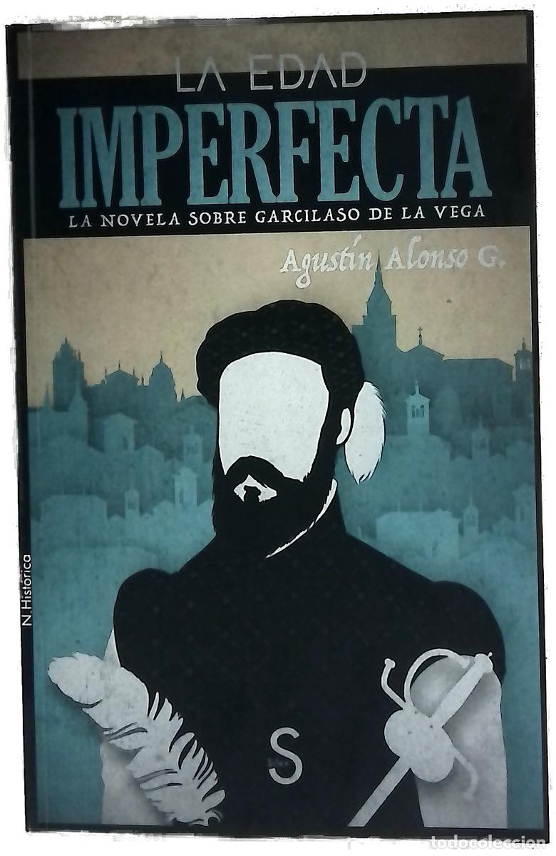 Libros: La edad imperfecta : la novela sobre Garcilaso de la Vega