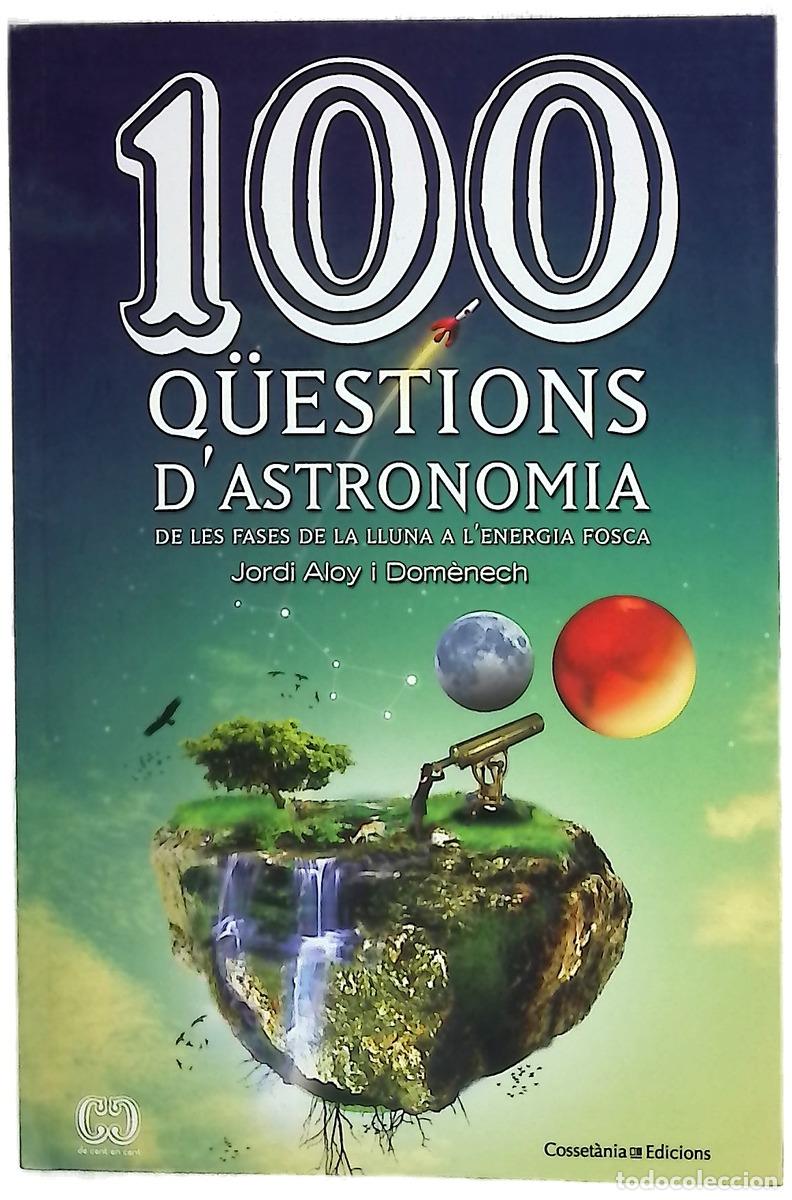 Libros: 100 q&uuml;estions d'astronomia : de les fases de la Lluna a l'energia fosca