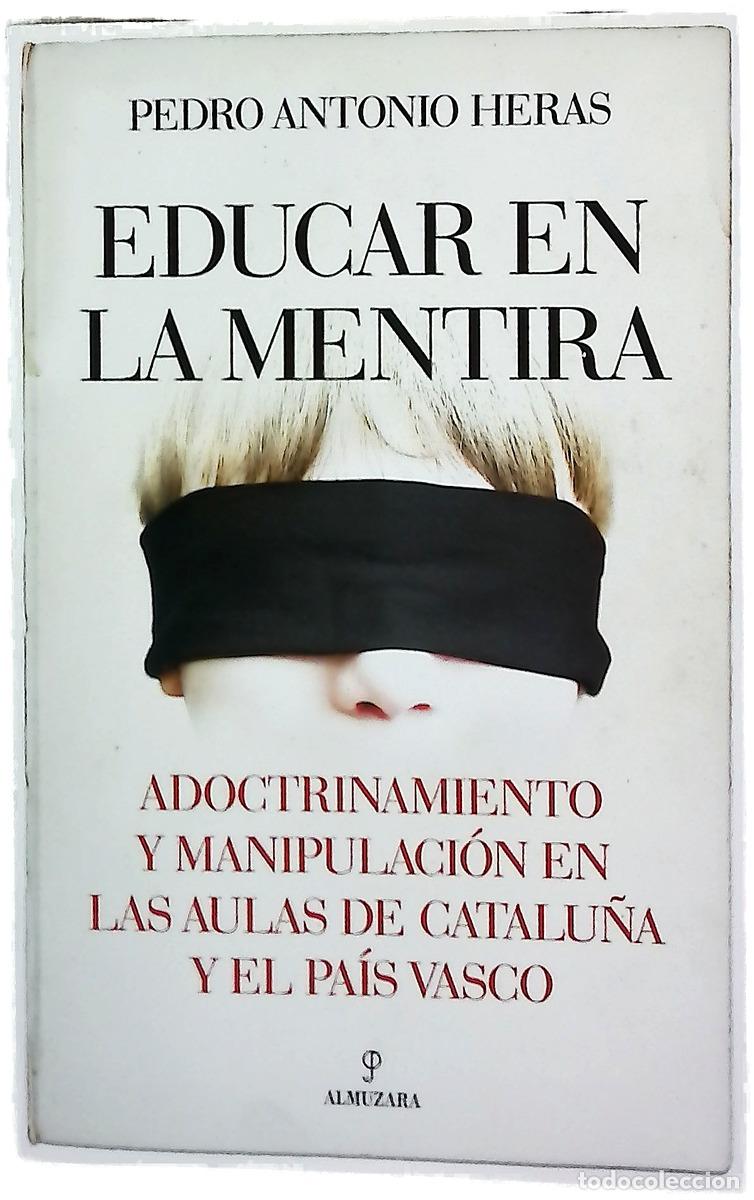 Libros: Educar en la mentira : adoctrinamiento y manipulaci&oacute;n en las aulas de Catalu&ntilde;a y el Pa&iacute;s Vasco