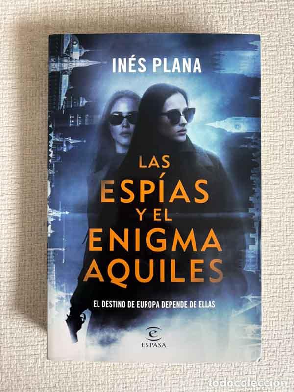 Libri di seconda mano: Las esp&iacute;as y el enigma Aquiles - In&eacute;s Plana