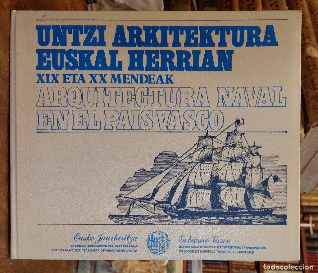 Libros: UNTZI ARKITEKTURA EUSKAL ERRIAN. XIX eta XX mendeak. ARQUITECTURA NAVAL EN EL PA&Iacute;S VASCO. - ZABALA