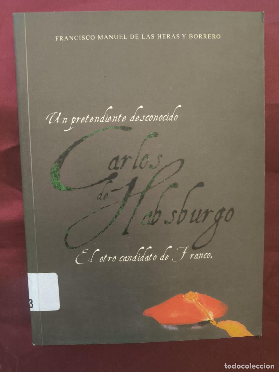 Libros: Un pretendiente desconocido, Carlos de Habsburgo el otro candidato de Franco - Francisco Manuel de l