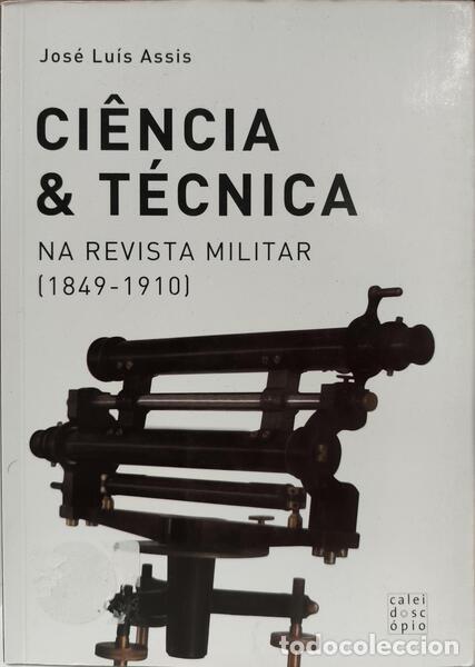 Libros: ASSIS. (Jos&eacute; Lu&iacute;s) - CI&Ecirc;NCIA & T&Eacute;CNICA NA REVISTA MILITAR, (1849-1910).