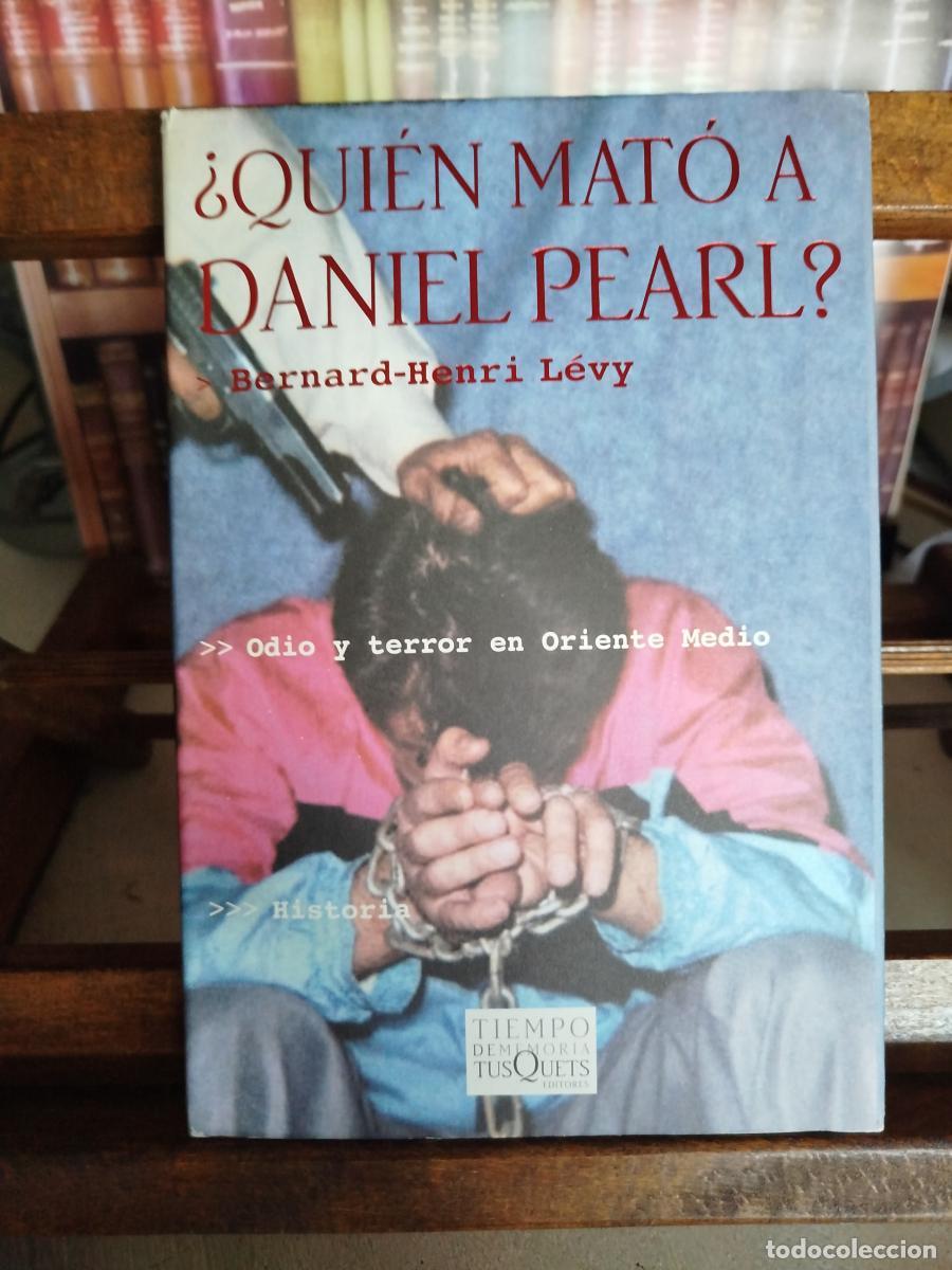 Libros: &iquest;Qui&eacute;n mat&oacute; a Daniel Pearl?: odio y terror en Oriente Medio: historia - Levy, Bernard Henri.