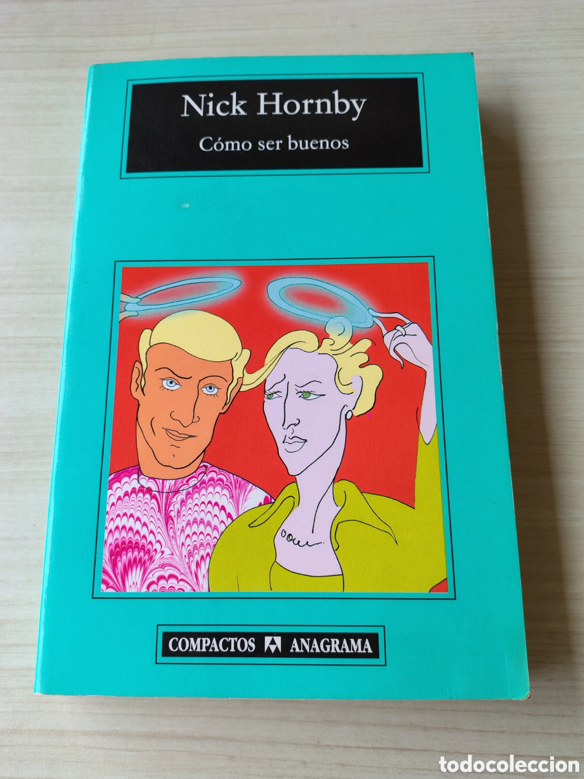 Libros: COMO SER BUENOS Nick Hornby ( ANAGRAMA 2002 ) 330 PAGINAS