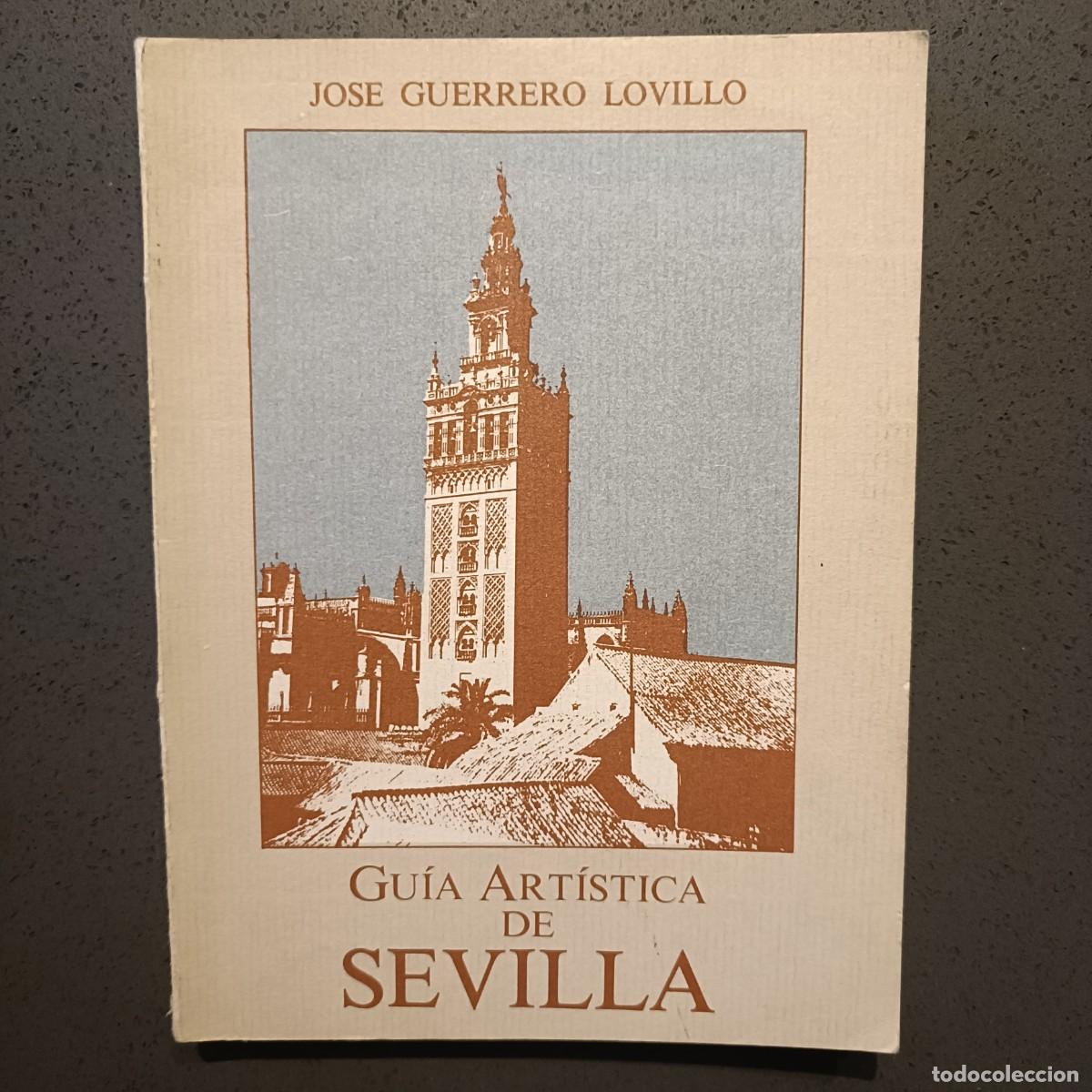 Libros: Gu&iacute;a Art&iacute;stica de Sevilla - Jos&eacute; Guerrero Lovillo - 1986