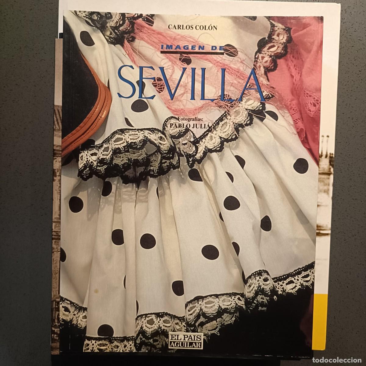 Libros: Imagen de Sevilla - Carlos Col&oacute;n - Fotograf&iacute;as Pablo Juli&aacute; - El Pa&iacute;s, Aguilar 1991