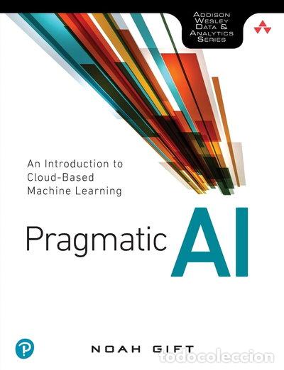 Libros: Pragmatic AI: An Introduction to Cloud-Based Machine Learning- 9780134863863