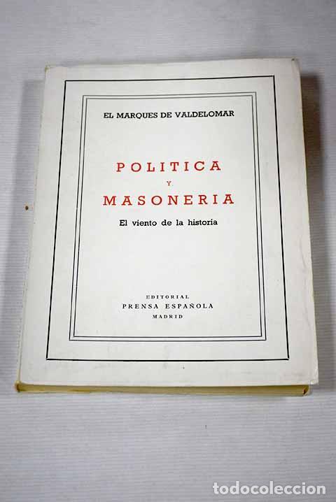 Libros: Pol&iacute;tica y masoner&iacute;a: el viento de la historia.- Valdelomar, Jorge Plantada y Aznar
