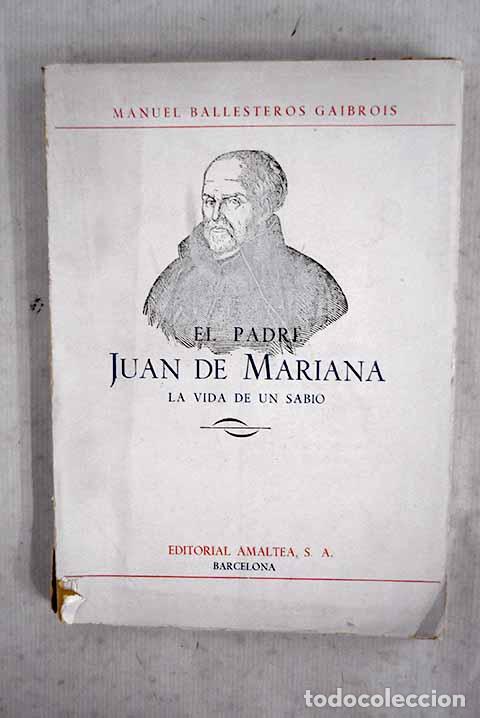 Libros: El Padre Juan de Mariana: La vida de un Sabio.- Ballesteros Gaibrois, Manuel