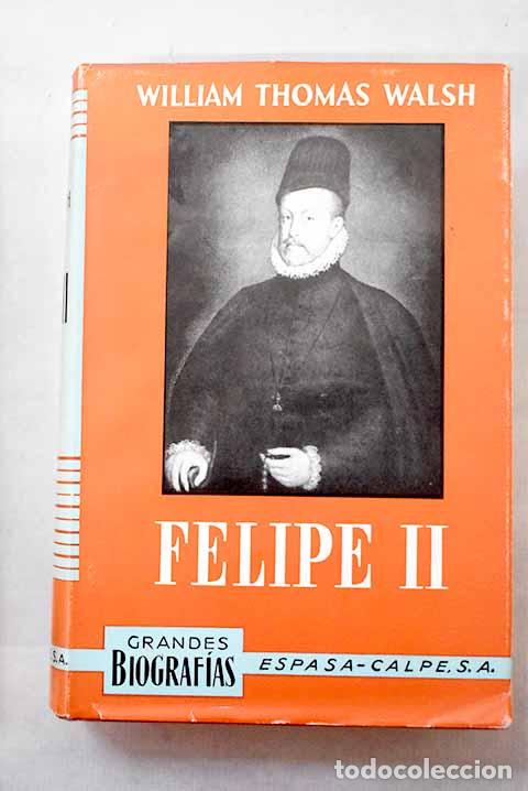 Libros: Felipe II: Walsh, William Thomas.- Walsh, William Thomas