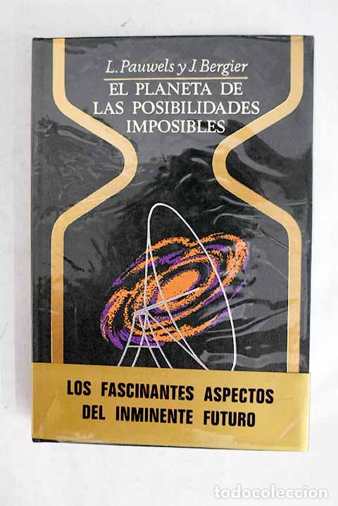 Libros: El planeta de las posibilidades imposibles.- Pauwels, Louis