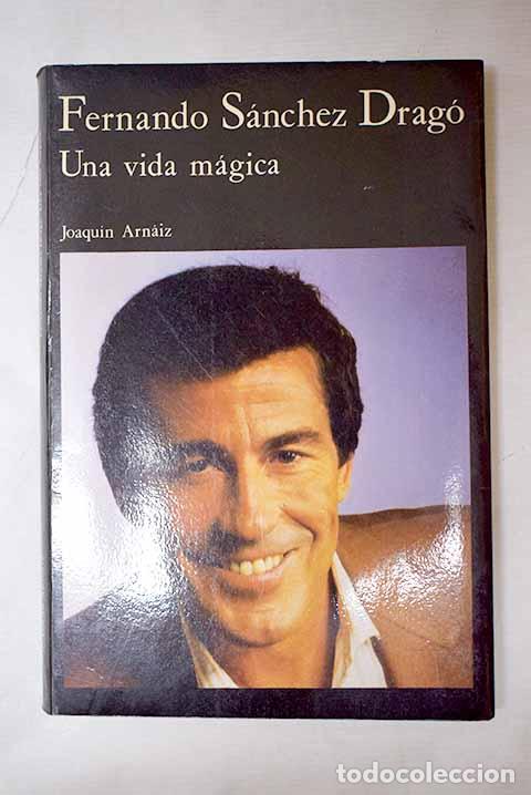 Libri di seconda mano: Fernando S&aacute;nchez Drag&oacute;: una vida m&aacute;gica.- Arnaiz, Joaqu&iacute;n
