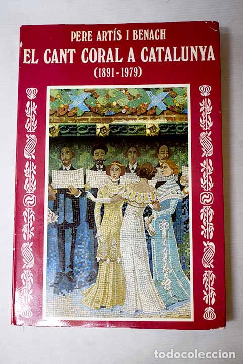 books: El cant coral a Catalunya: (1891-1979).- Art&iacute;s i Benach, Pere