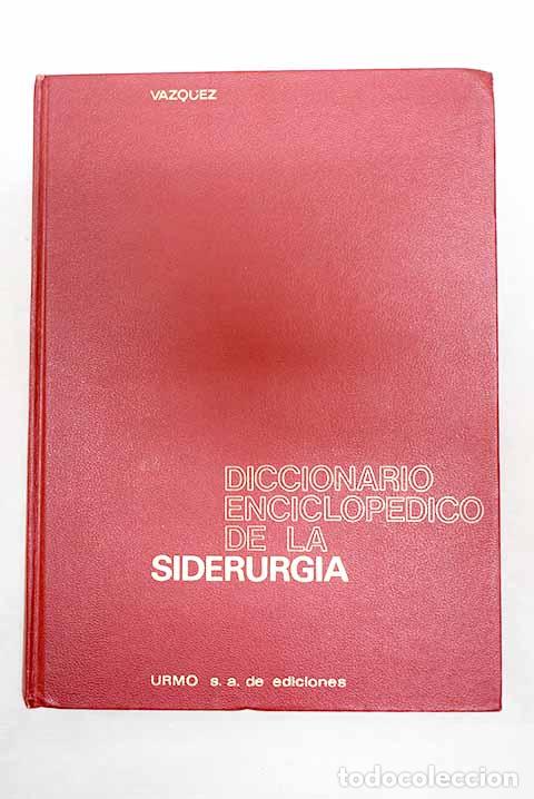 Livres: Diccionario enciclop&eacute;dico de la siderurgia con vocabulario de t&eacute;rminos equivalentes en ingl&eacute;s