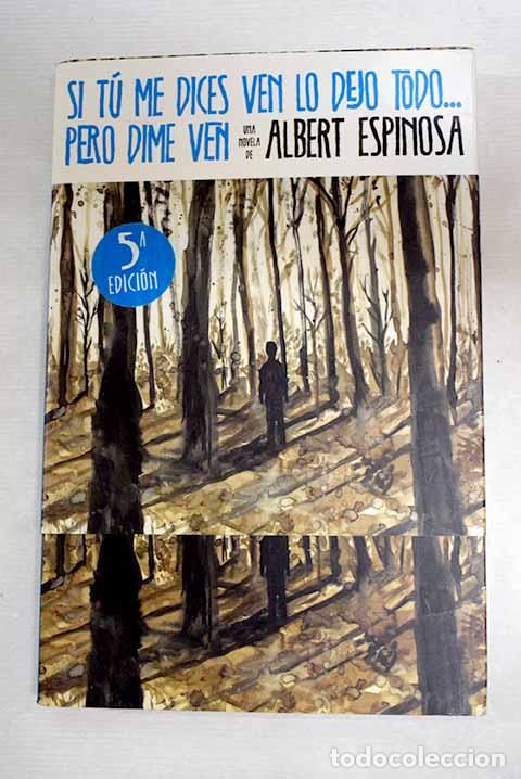 Livres: Si t&uacute; me dices ven lo dejo todo-- pero dime ven.- Espinosa, Albert