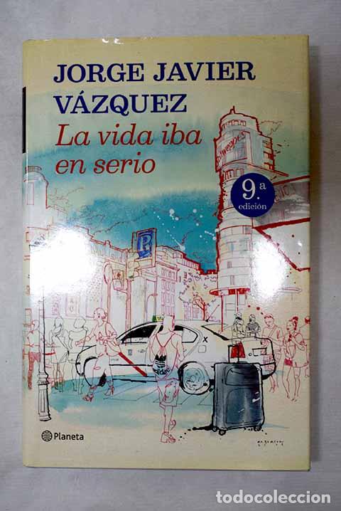 Libros: La vida iba en serio.- V&aacute;zquez, Jorge Javier