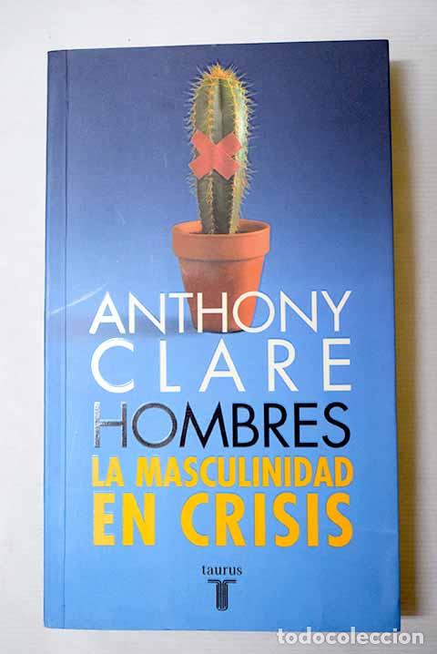 Livres: Hombres: la masculinidad en crisis.- Clare, Anthony