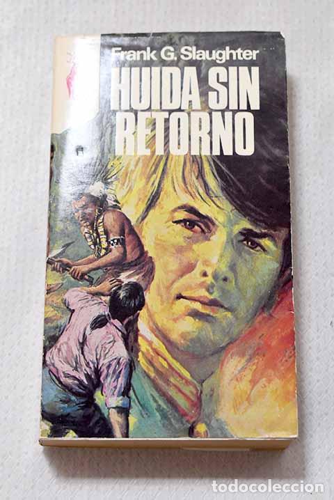 Livres: Huida sin retorno: Slaughter, Frank G..- Slaughter, Frank G.