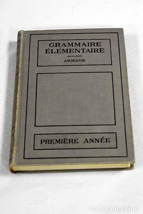 Libros: Grammaire elementaire: premiere annee.- Armand, Emma C.