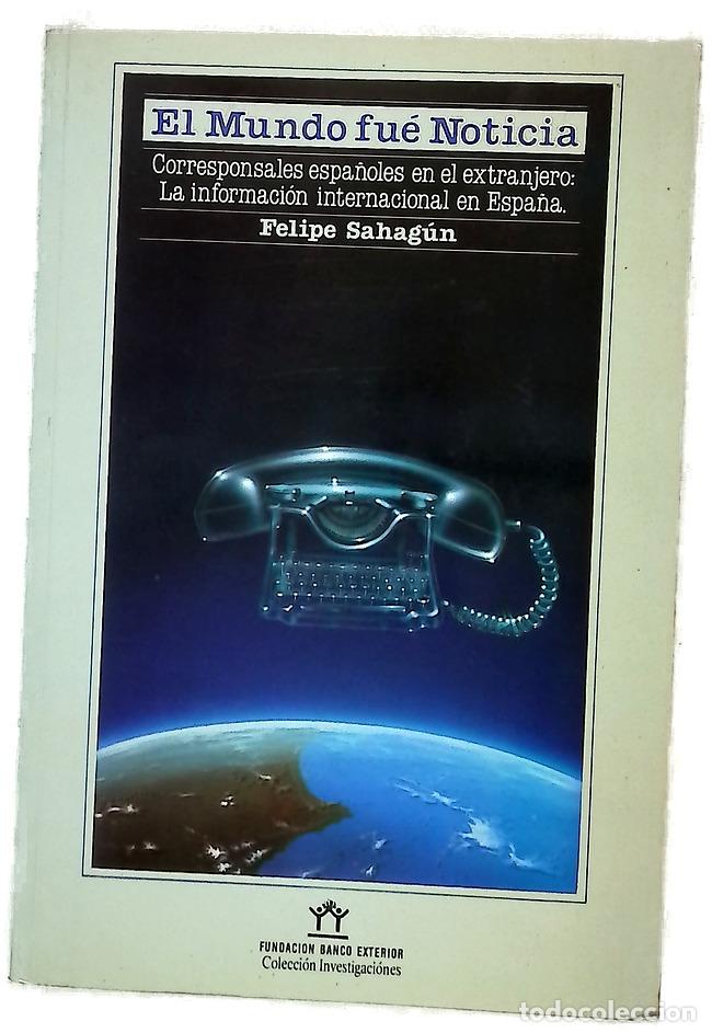 B&uuml;cher: El mundo fue noticia corresponsales espa&ntilde;oles en el extranjero : la informaci&oacute;n internacional en ...