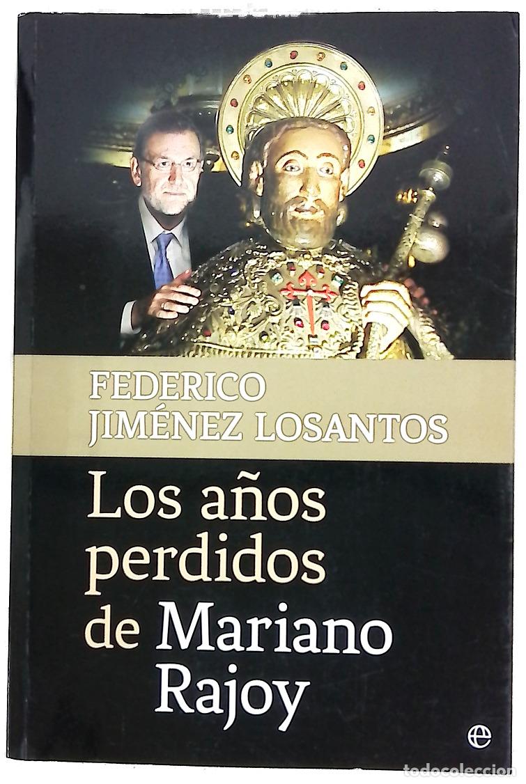 books: Los a&ntilde;os perdidos de Mariano Rajoy : Catalu&ntilde;a, justicia, corrupci&oacute;n y otros problemas pendientes ...