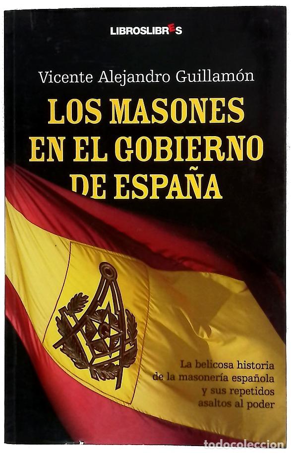 B&uuml;cher: Los Masones en el gobierno de Espa&ntilde;a la belicosa historia de la masoneria espa&ntilde;ola y sus repetido...
