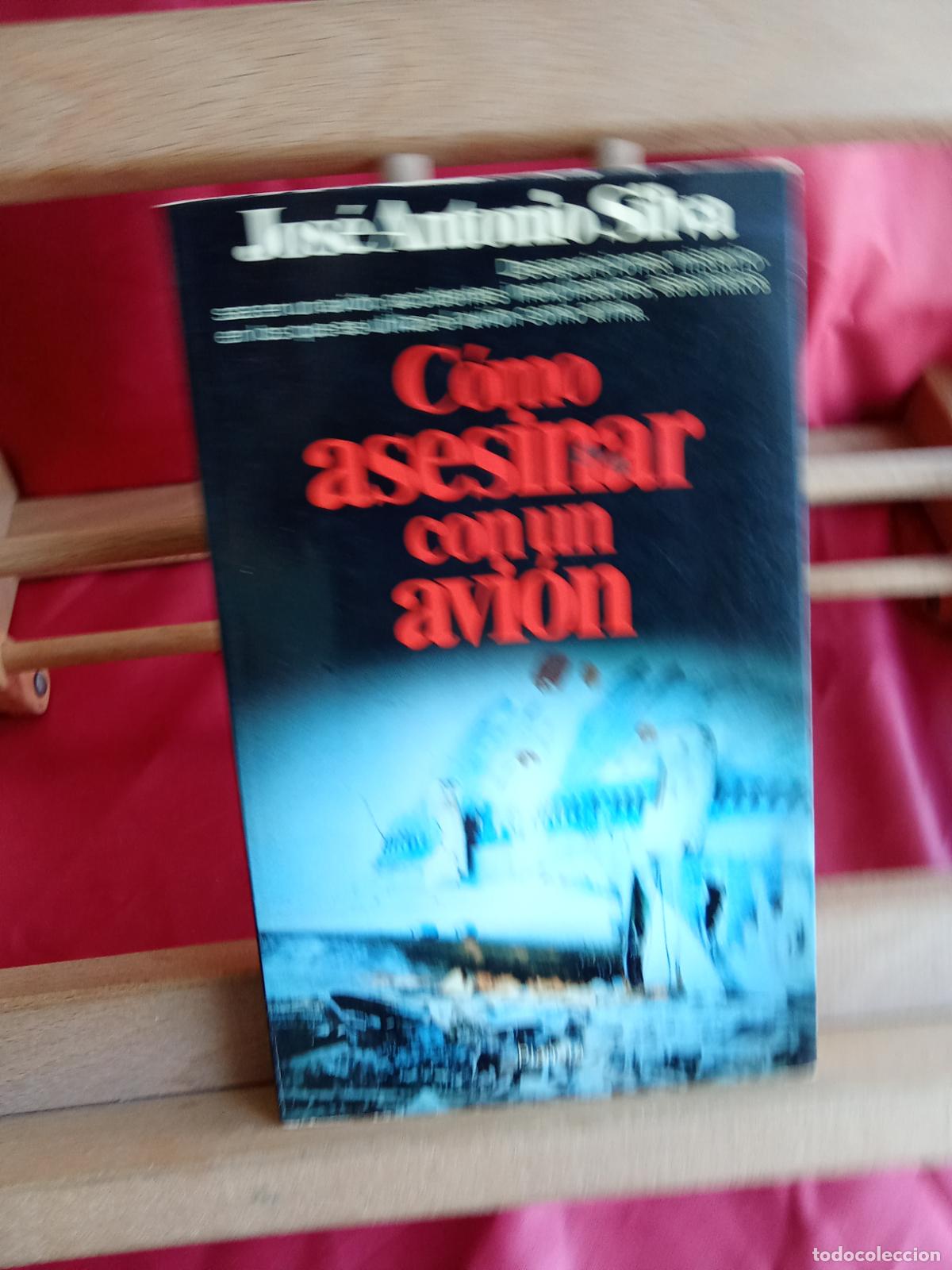 Livres: C&oacute;mo asesinar con un avi&oacute;n. Jos&eacute; Antonio Silva L.31642-979