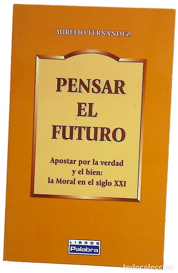 Livres: Pensar el futuro apostar por la verdad y el bien : la moral en el siglo XXI