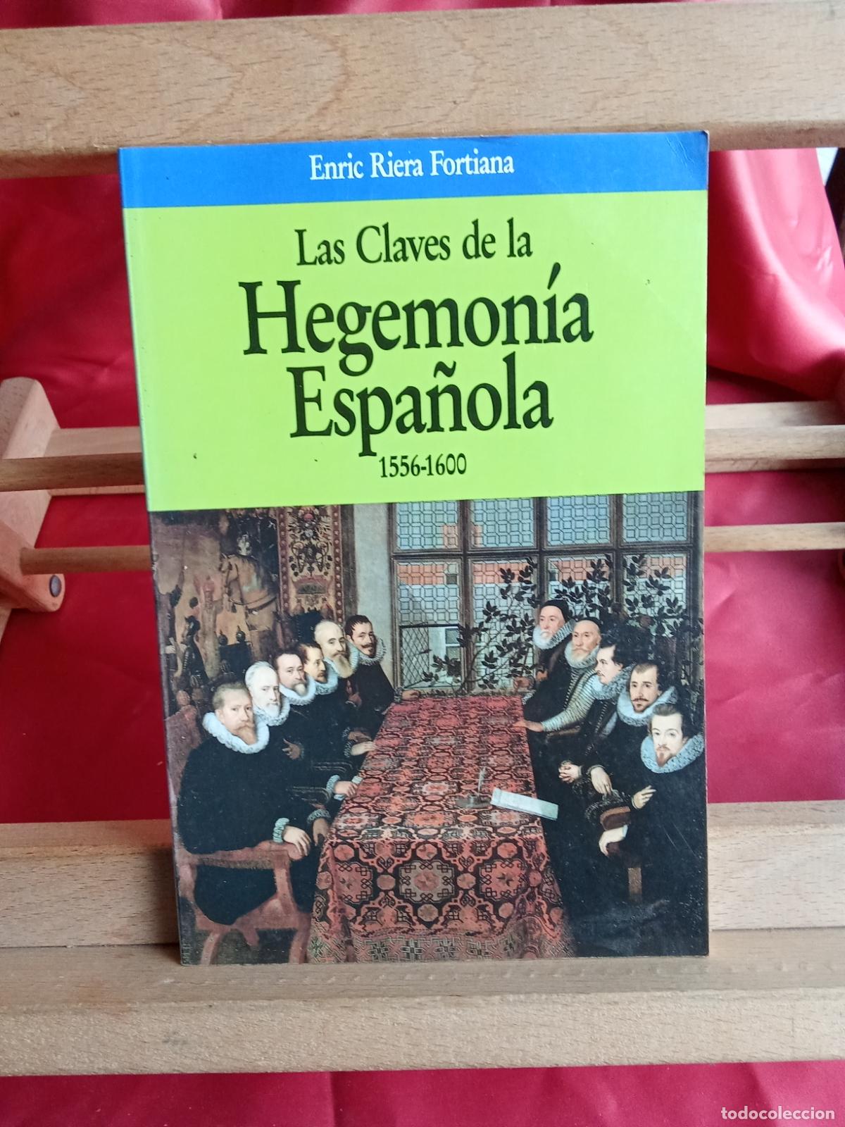 Libros: Las claves de la Hegemon&iacute;a Espa&ntilde;ola (1556-1600) Enric Riera Fortiana L.31642-1024
