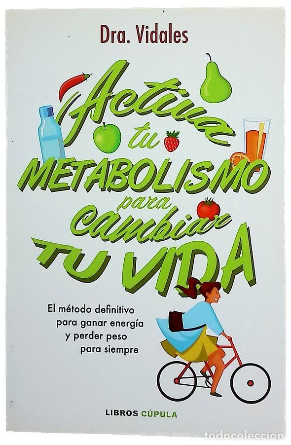 Libros: Activa tu metabolismo para cambiar tu vida : el m&eacute;todo definitivo para ganar energ&iacute;a y perder pes...
