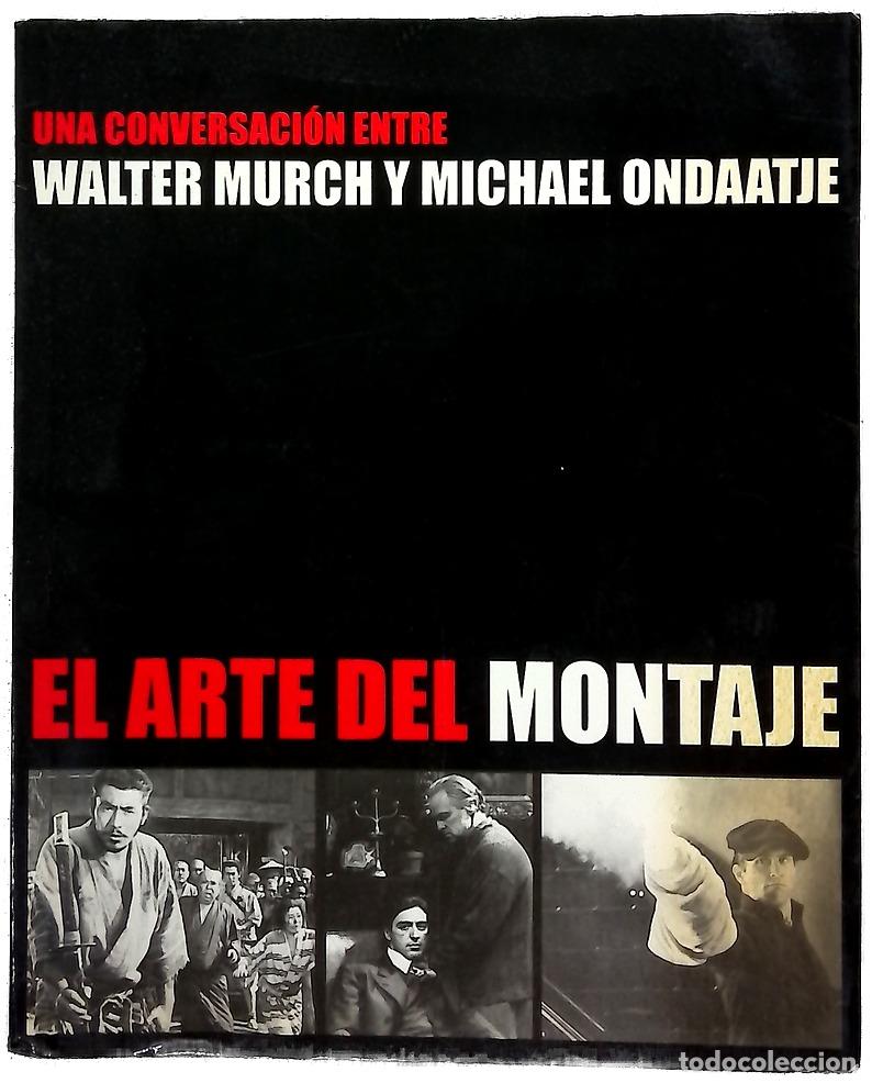 Libros: El arte del montaje una conversaci&oacute;n entre Walter Murch y Michael Ondaatje ; [traducci&oacute;n, Alejand...